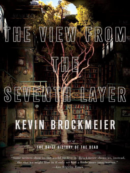 Title details for The View from the Seventh Layer by Kevin Brockmeier - Available